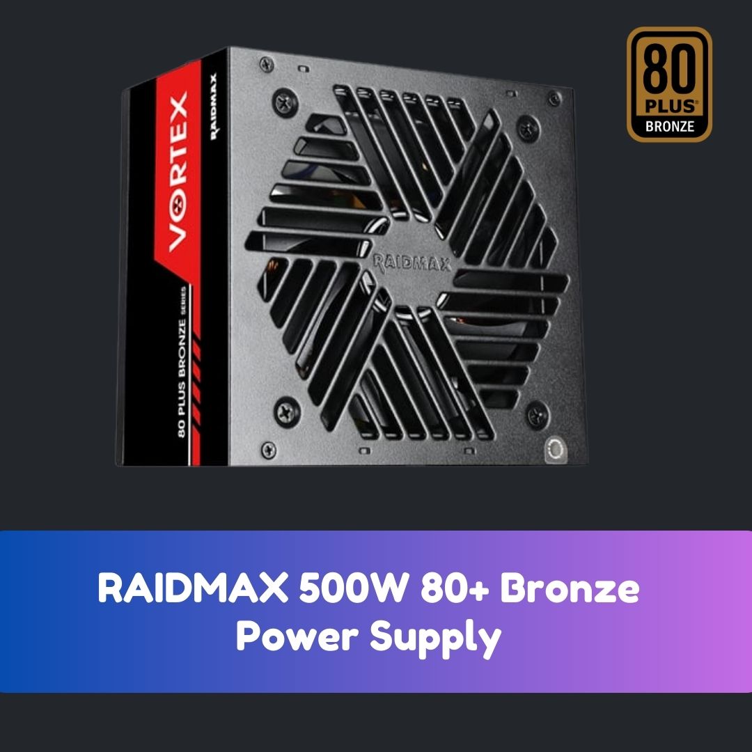 Raidmax 500W 80+ Bronze PSU - Fontes